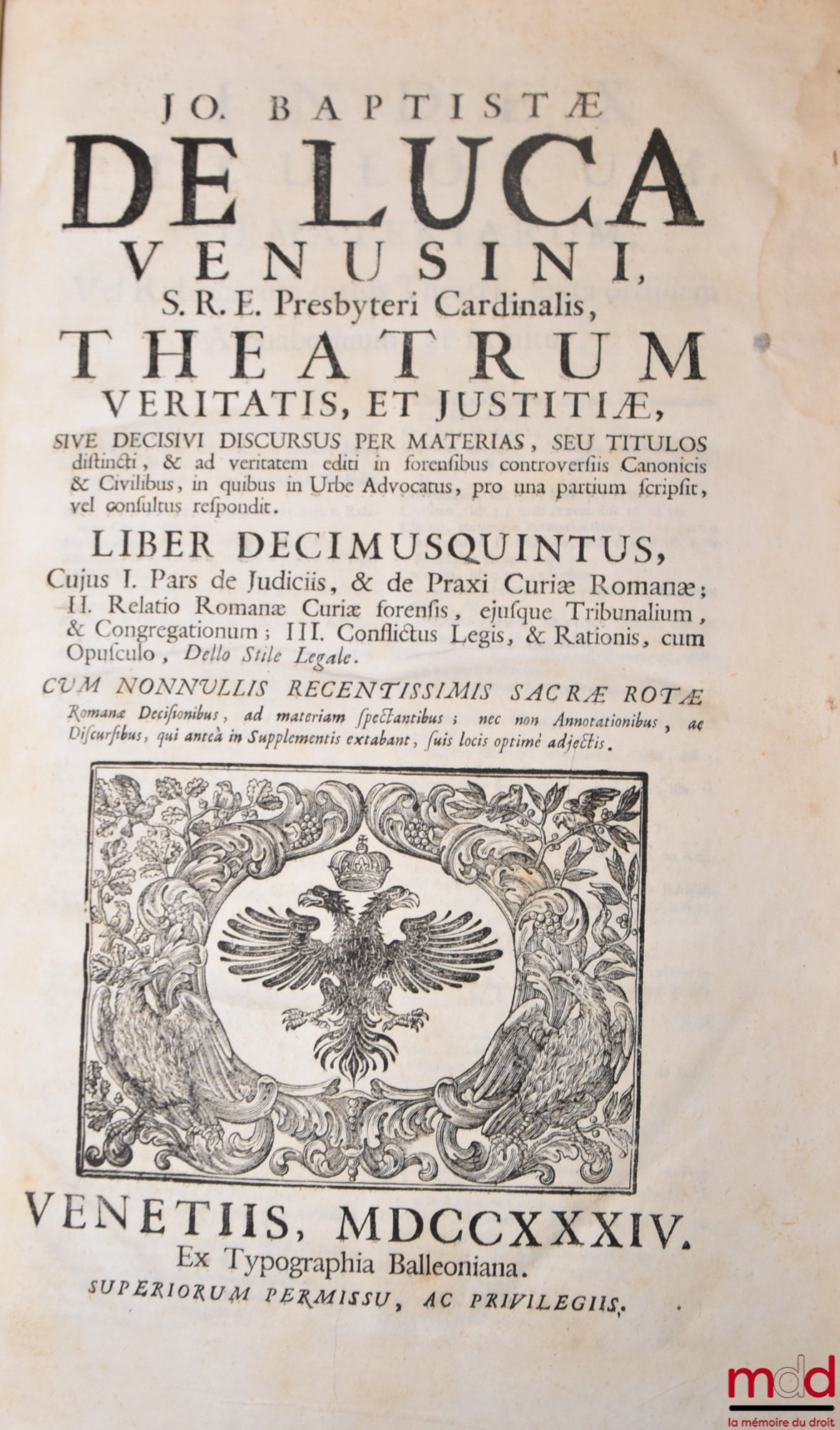 DE LUCA (Jo Baptistæ) [DE LUCA (Giovanni Battista, Cardinal de) / DE LUCA (Jean-Baptiste de)] – JO BAPTISTÆ DE LUCA VENUSI S.R.E. Presbyteri Cardinalis, THEATRUM VERITATIS, ET JUSTITIÆ, SIVE DECISIVI DISCURUS PER MATERIAS, SEU TITULOS distincti, & ad veri