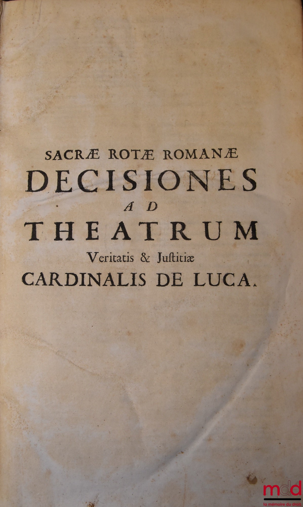 DE LUCA (Jo Baptistæ) [DE LUCA (Giovanni Battista, Cardinal de) / DE LUCA (Jean-Baptiste de)] – JO BAPTISTÆ DE LUCA VENUSI S.R.E. Presbyteri Cardinalis, THEATRUM VERITATIS, ET JUSTITIÆ, SIVE DECISIVI DISCURUS PER MATERIAS, SEU TITULOS distincti, & ad veri