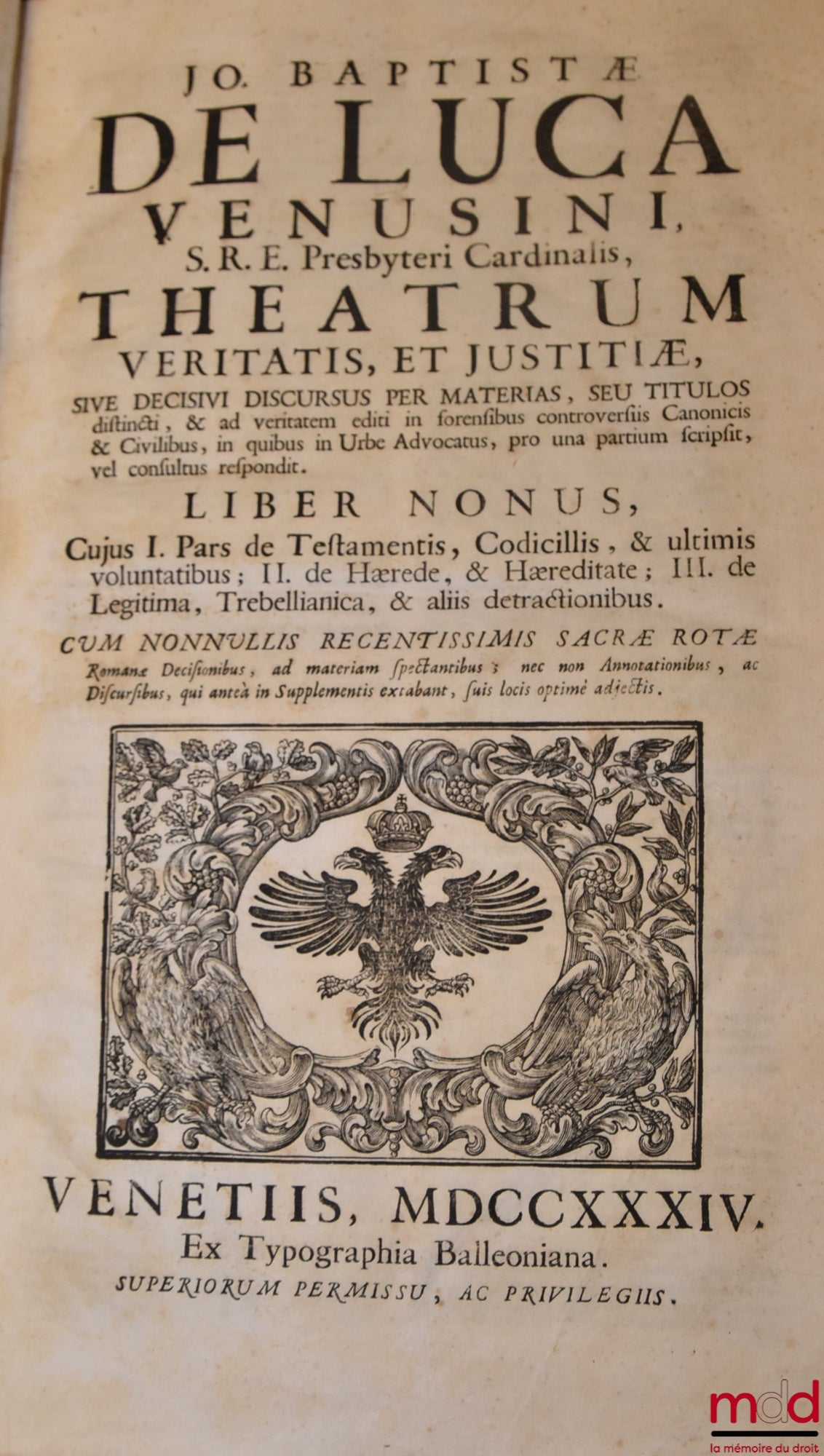 DE LUCA (Jo Baptistæ) [DE LUCA (Giovanni Battista, Cardinal de) / DE LUCA (Jean-Baptiste de)] – JO BAPTISTÆ DE LUCA VENUSI S.R.E. Presbyteri Cardinalis, THEATRUM VERITATIS, ET JUSTITIÆ, SIVE DECISIVI DISCURUS PER MATERIAS, SEU TITULOS distincti, & ad veri
