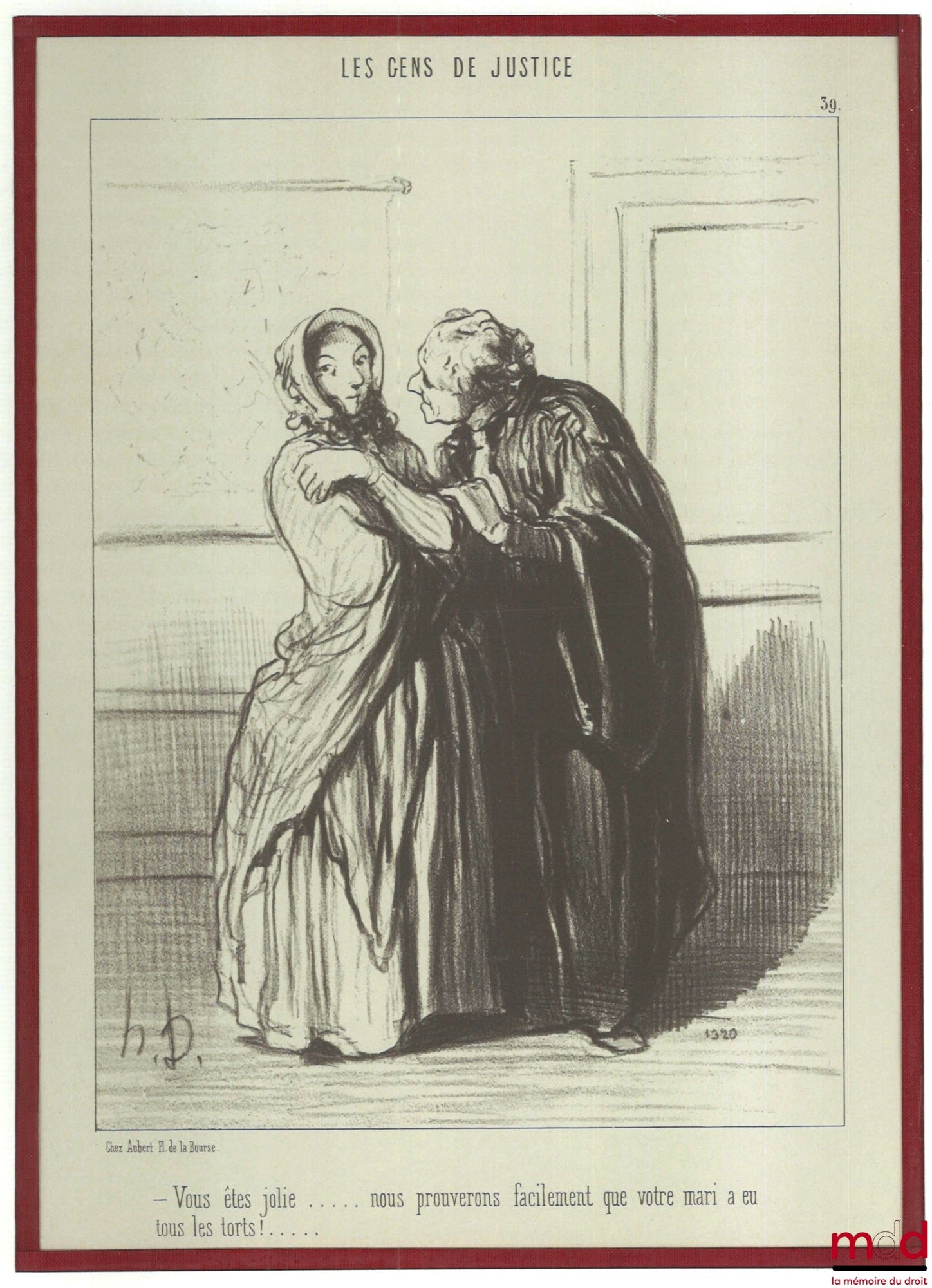 DAUMIER (Honoré) – LES GENS DE JUSTICE, Lithographie en noir signée et publiée initialement dans Le Charivari du 1er novembre 1847, n° 39 : « – Vous êtes jolie... nous prouverons facilement que votre mari a eu tous les torts !... »