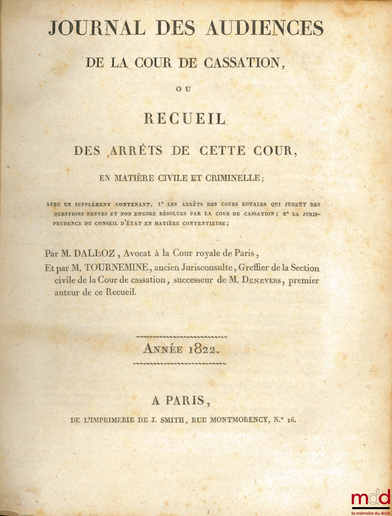 DALLOZ et TOURNEMINE – JOURNAL DES AUDIENCES DE LA COUR DE CASSATION ou RECUEIL DES ARRÊTS DE CETTE COUR, en matière civile et criminelle ; avec un supplément contenant, 1° Les arrets des cours royales qui jugent des question neuves et non encore résolues