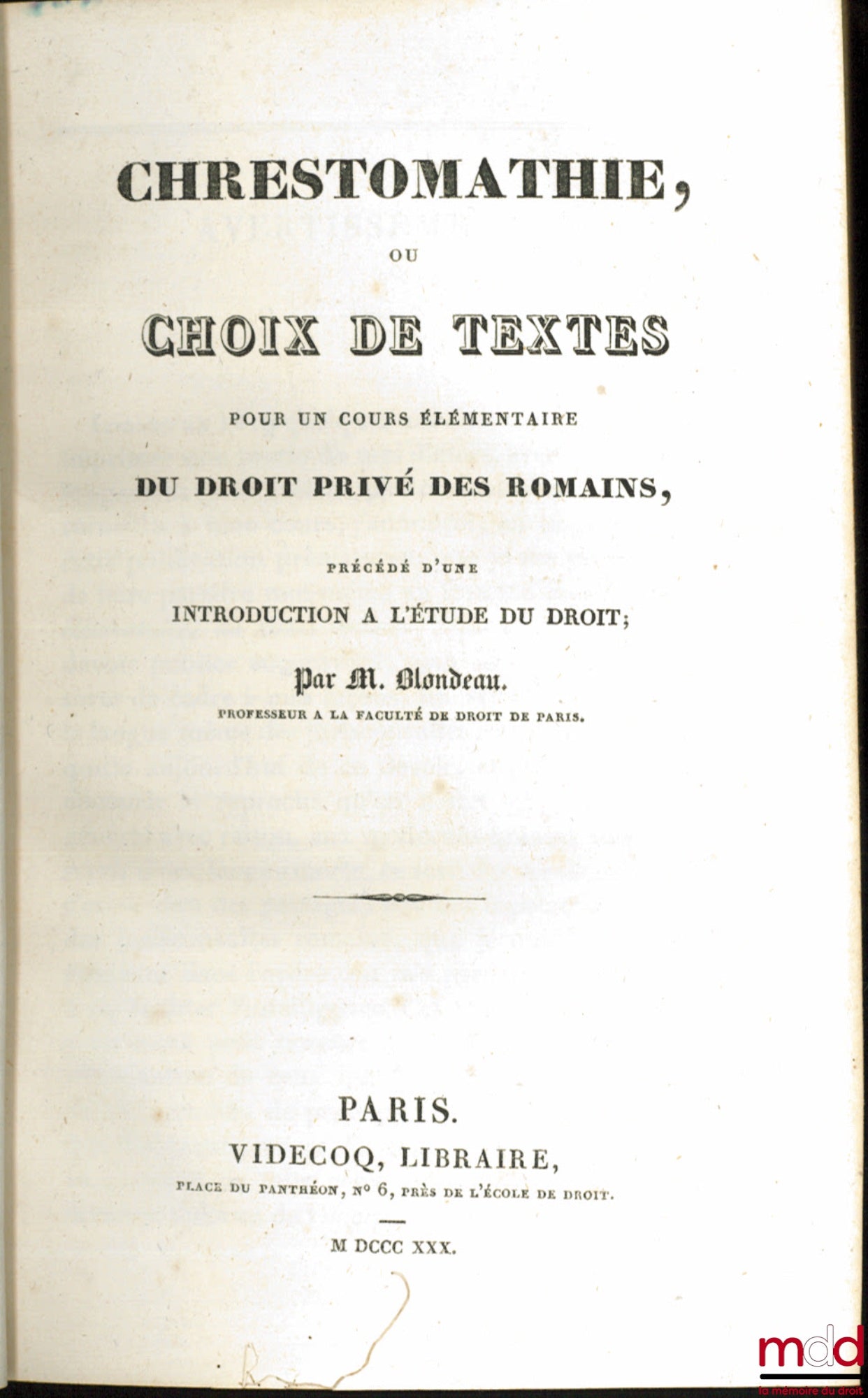 BLONDEAU (Hyacinthe) – CHRESTOMATHIE, ou CHOIX DE TEXTES POUR UN COURS ÉLÉMENTAIRE DU DROIT PRIVÉ DES ROMAINS, PRÉCÉDÉ D’UNE INTRODUCTION À L’ÉTUDE DU DROIT