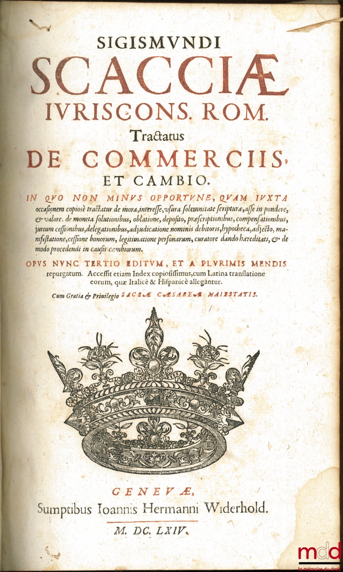 SCACCIA (Sigismundo) – SIGISMUNDI SCACCIÆ JURISCONS. ROM. TRACTATUS DE COMMERCIIS ET CAMBIO. In quo non minus opprtune, Quam iuxta occasionem copiose tractatur de mora, interesse, usura solemnitate scrituræ, asse in pondere, & valore, de moneta solutionib