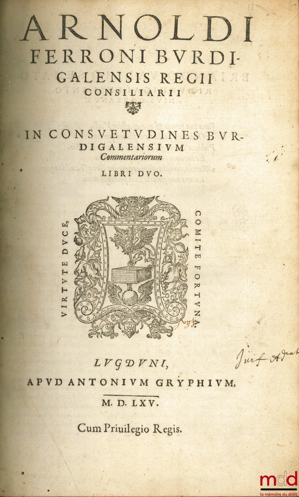 LE FERRON / LE FÉRON (Arnoul) – ARNOLDI FERRONI BURDIGALENSIS REGII CONSILIARII. IN CONSUETUDINES BURDIGALENSIUM COMMENTATIORUM, LIBRI DUO ; THESAURUS DICTIONUM ET SENTENTIARUM JURIS CIVILIS, Ex universo Juris corpore & Glossis tam veteribus, quam recenti