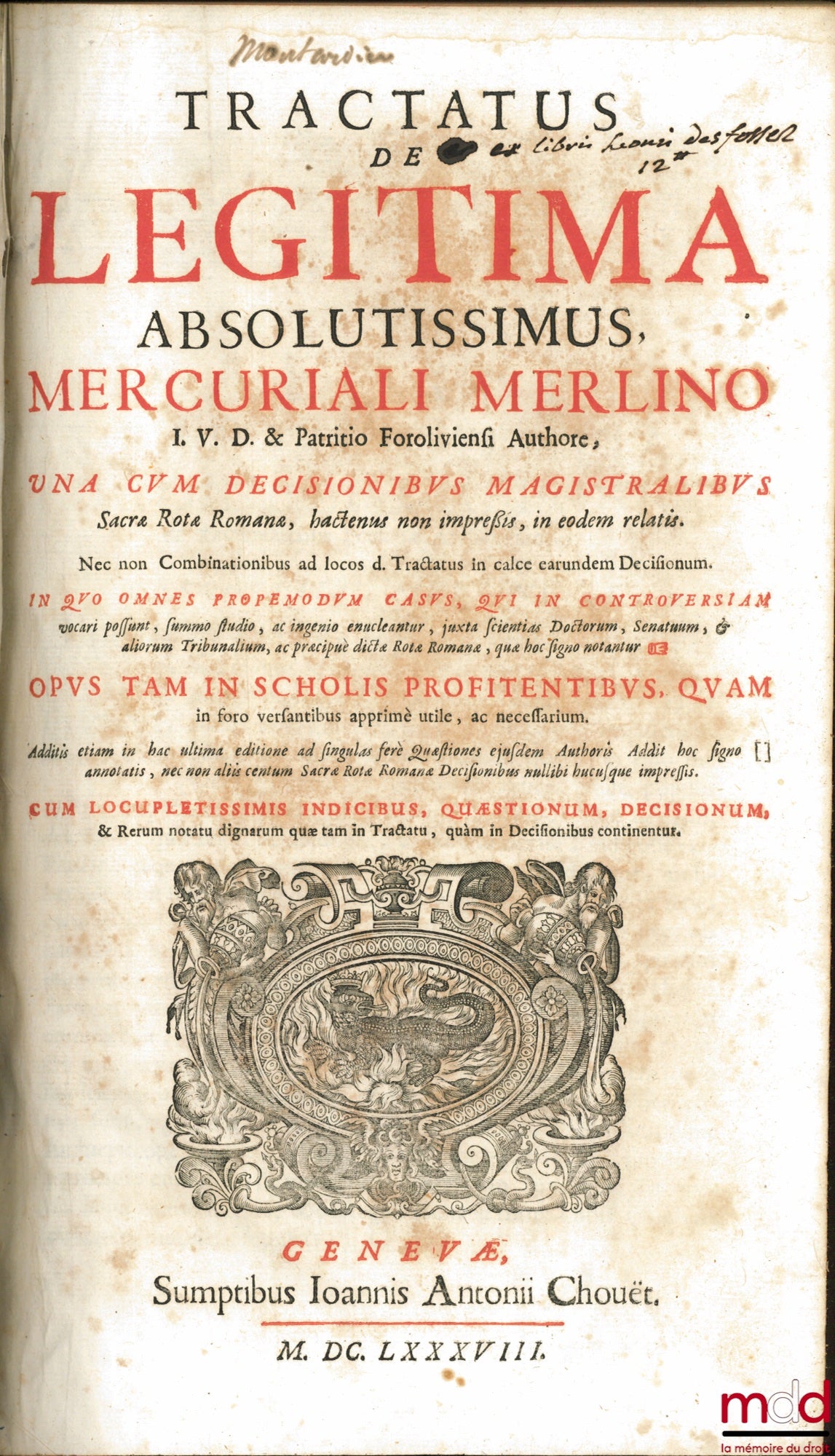 MERLINUS (Mercurialis) – TRACTATUS DE LEGITIMA ABSOLUTISSIMUS, MERCURIALI MERLINO I. U. D. & Patritio Foroliviensi Authore, UNA CUM DECISIONIBUS MAGISTRALIBUS Sacræ Rotæ Romanæ, haxtenus non impressis, in eodem relatis. Nec non Combinationibus ad locos d.
