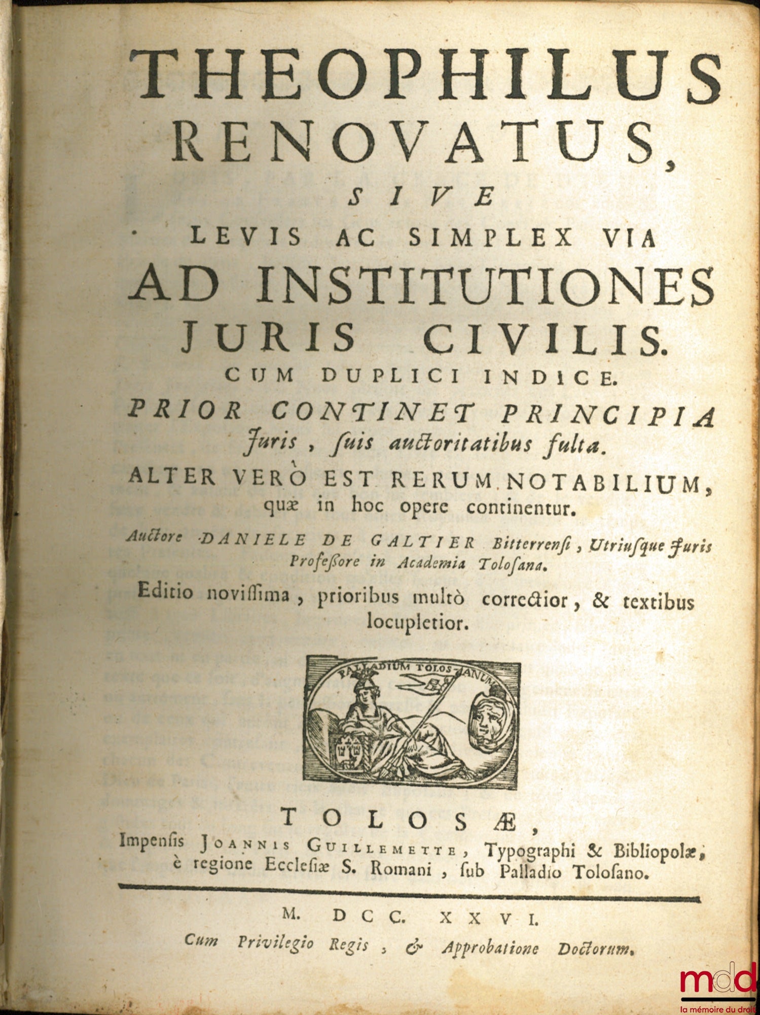 GALTIER (Daniel de) – THEOPHILUS RENOVATUS, SIVE LEVIS AC SIMPLEX VIA AD INSTITUTIONES JURIS CIVILIS. CUM DUPLICI INDICE. Prior continet principia Juris, suis auctoritatibus fulta. Alter vero est rerum notabilium, quæ in hoc opere continentur. Ed. novissi
