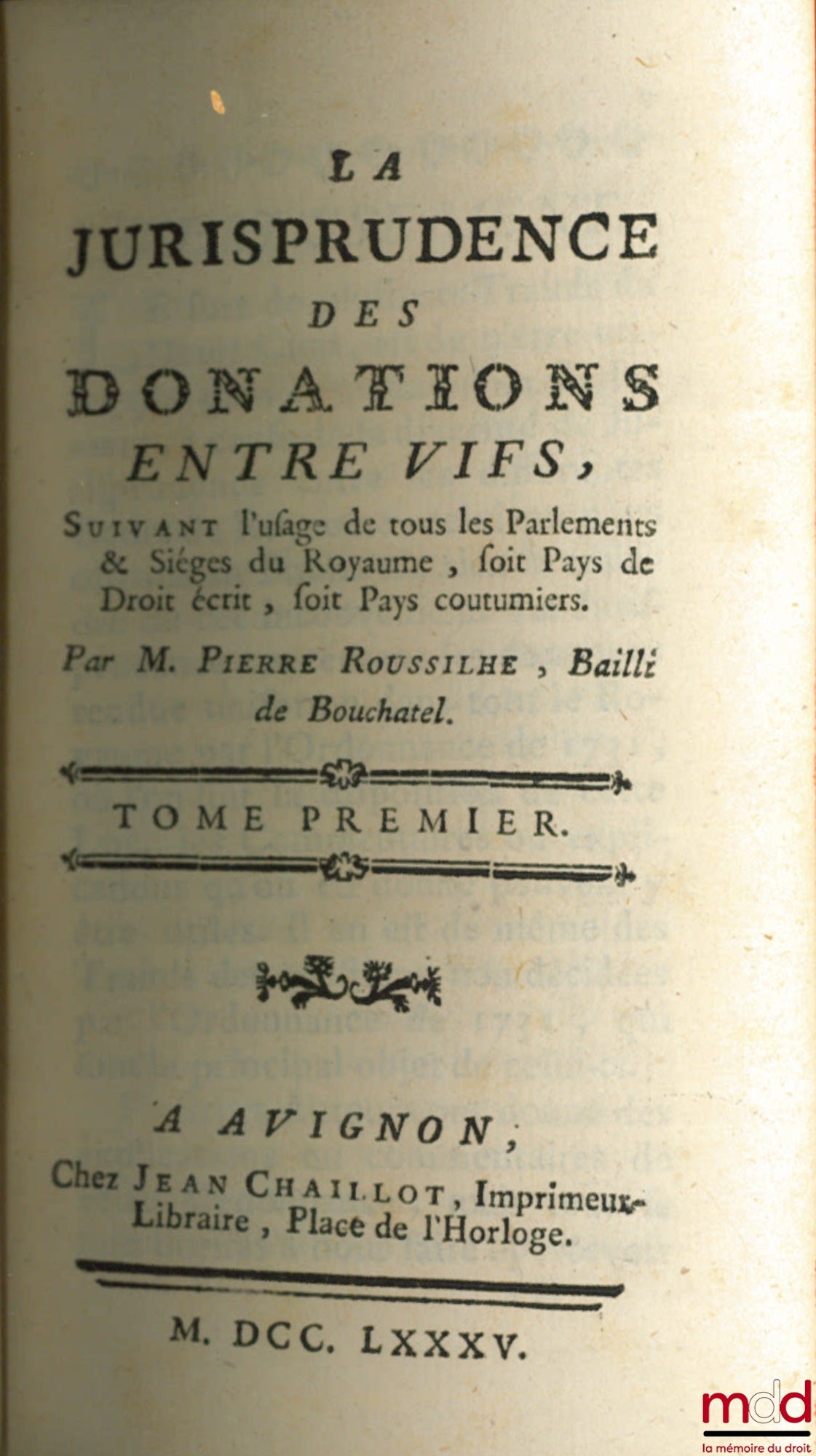 ROUSSILHE (Pierre) – LA JURISPRUDENCE DES DONATIONS ENTRE VIFS, suivant l’usage de tous les Parlements & Sièges du Royaume, soit Pays de Droit écrit, soit Pays coutumier, (mq. t. III)