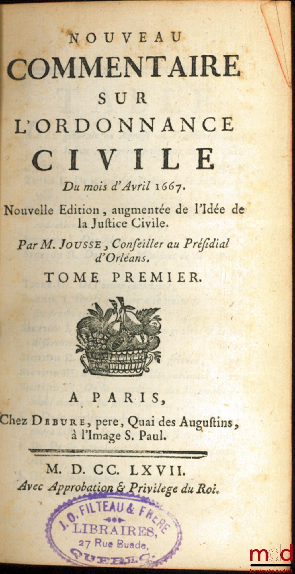 JOUSSE (Daniel) – NOUVEAU COMMENTAIRE SUR L’ORDONNANCE CIVILE DU MOIS D’AVRIL 1667, Nouvelle éd. augmentée de l’Idée de la Justice Civile
