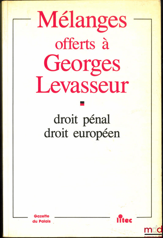 [Mélanges Levasseur] – MÉLANGES OFFERTS À GEORGES LEVASSEUR, DROIT PÉNAL, DROIT EUROPÉEN
