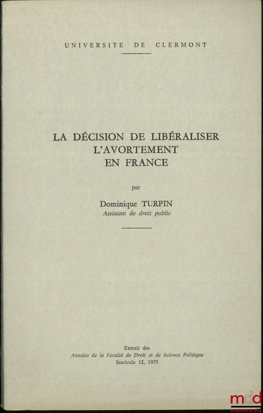 TURPIN (Dominique) – THE DECISION TO LIBERALIZE ABORTION IN FRANCE, Extract from the Annals of the Faculty of Law and Political Science