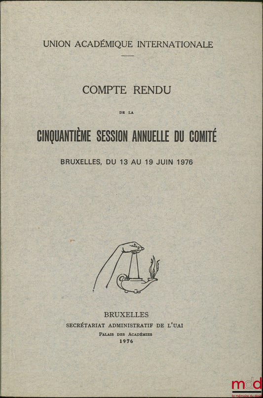 [Union académique internationale] – COMPTE RENDU DE LA CINQUANTIÈME SESSION ANNUELLE DU COMTÉ, Du 13 au 19 juin 1976