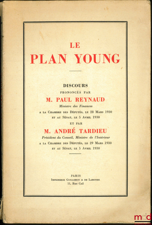 RAYNAUD (Paul) & TARDIEU (André) – LE PLAN YOUNG, Discours prononcés à la Chambre des Députés, le 28 Mars 1930 et au Sénat, le 5 Avril 1930 et par à la Chambre des Députés, le 29 Mars 1930 et au Sénat , le 5 Avril 1930
