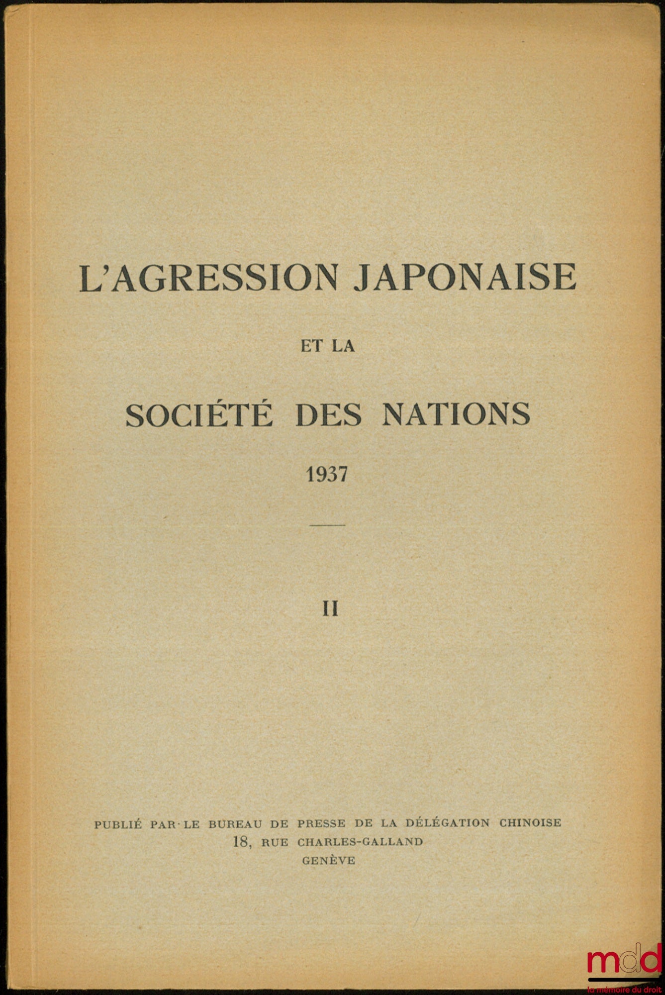 L’AGRESSION JAPONAISE ET LA SOCIÉTÉ DES NATIONS, Discours de son Excellence M. le Dr. V.K. Wellington Koo ; Discours du Président Roosevelt prononcé à Chicago le 5 octobre 1937