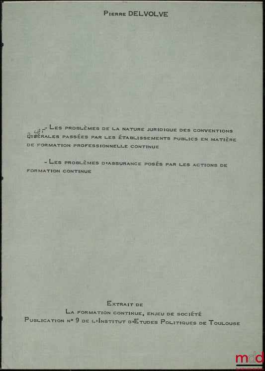 DELVOLVÉ (Pierre) – LE PROBLÈME DE LA NATURE JURIDIQUE DES CONVENTIONS BILATÉRALES PASSÉS PAR LES ÉTABLISSEMENT PUBLICS EN MATIÈRE DE FORMATION PROFESSIONNELLE CONTINUE ; LES PROBLÈMES D’ASSURANCE POSÉS PAR LES ACTIONS DE FORMATION CONTINUE, Extrait de La