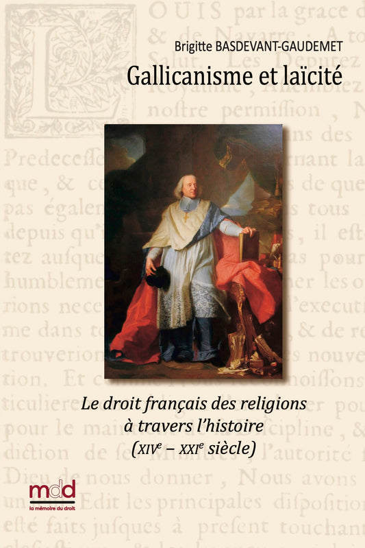 BASDEVANT-GAUDEMET (Brigitte) – GALLICANISME ET LAÏCITÉ  Le droit français des religions à travers l’histoire  (XIVe – XXIe siècle)