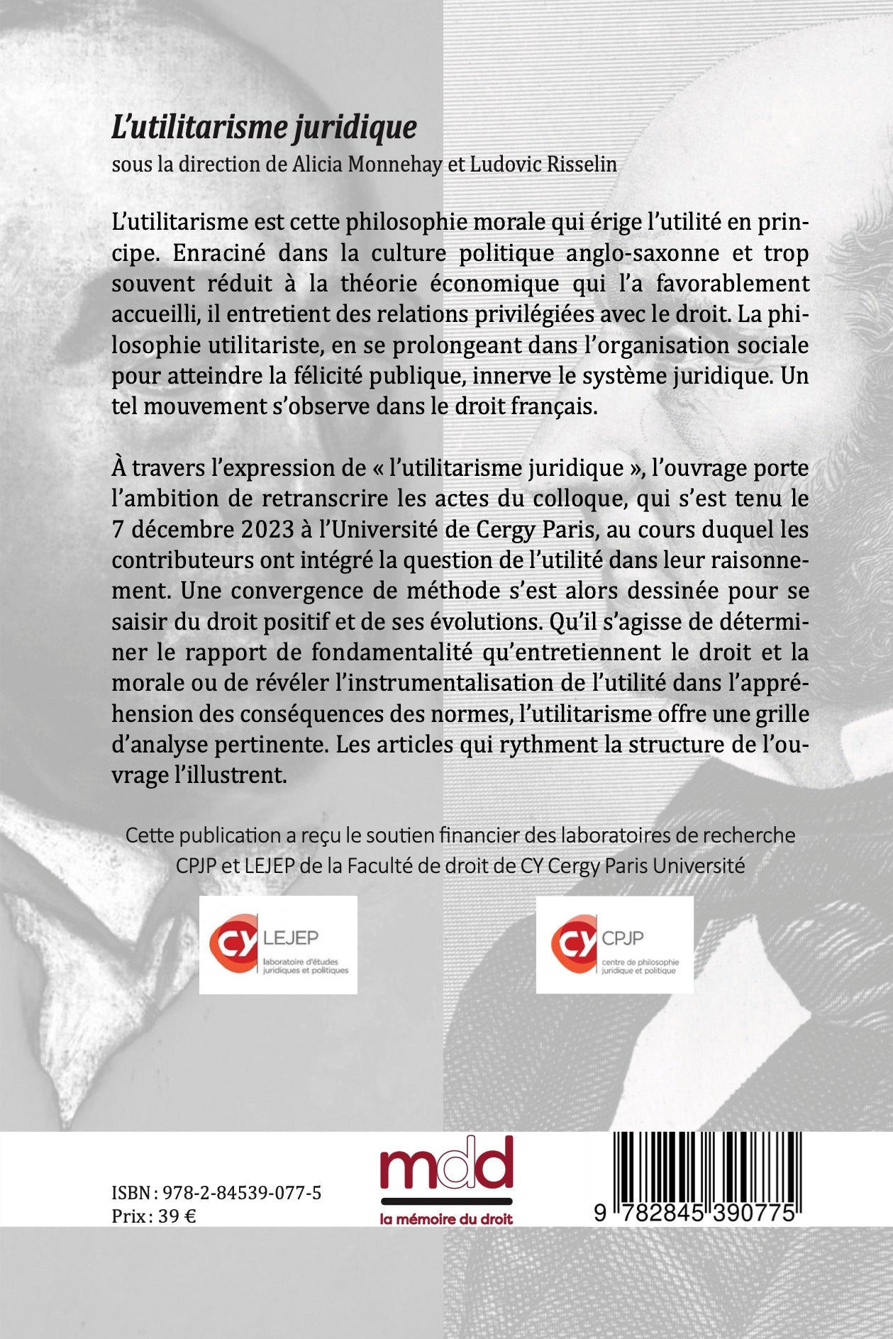 L’UTILITARISME JURIDIQUE  sous la direction de Alicia MONNEHAY et Ludovic RISSELIN   Avant-propos de Emmanuelle DE CHAMPS ; Propos conclusifs de Céline ROYNIER   Actes du colloque de la jeune recherche organisé le jeudi 7 septembre 2023 à CY Cergy Paris U
