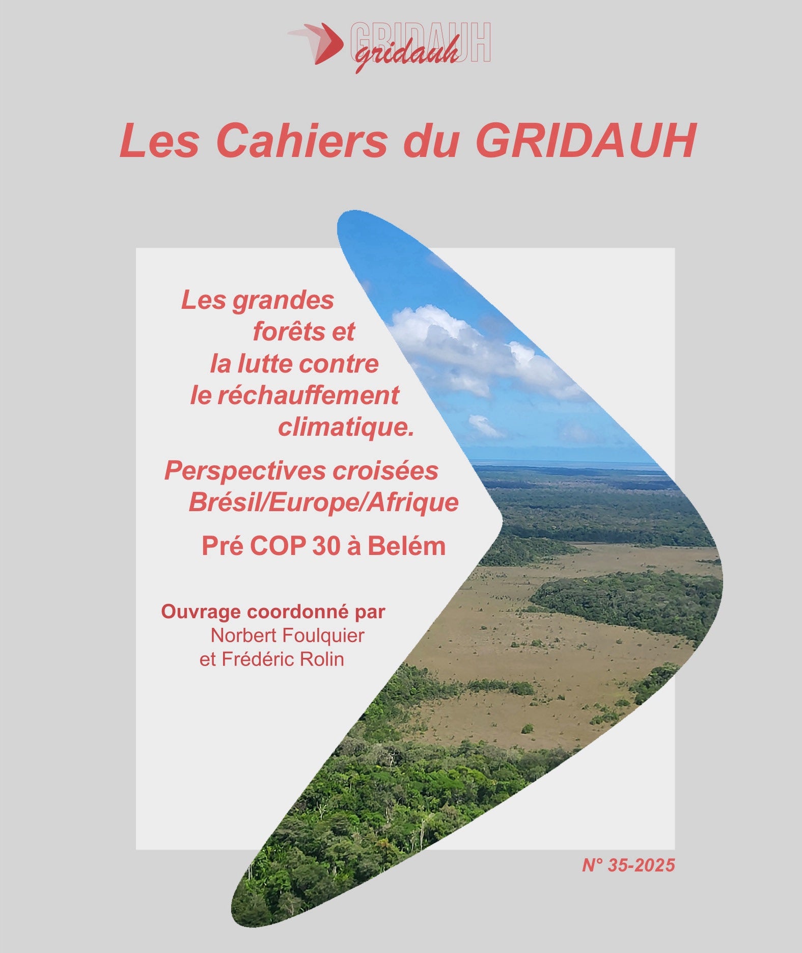 Les Cahiers du GRIDAUH, Numéro 35/2025 :  LES GRANDES FORÊTS ET LA LUTTE CONTRE LE RÉCHAUFFEMENT CLIMATIQUE  Perspectives croisées Brésil / Europe / Afrique  Pré COP 30 à Belém   Ouvrage coordonné par Norbert Foulquier et Frédéric Rolin   Actes du colloqu