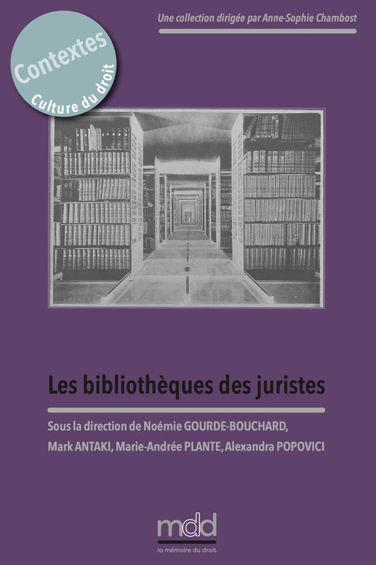 LES BIBLIOTHÈQUES DES JURISTES.   Sous la direction de Noémie GOURDE-BOUCHARD, Mark ANTAKI, Marie‐Andrée PLANTE et Alexandra POPOVICI,   Cet ouvrage est issu du colloque organisé les 18 et 19 novembre 2022 par le Centre Paul-André Crépeau de droit privé e