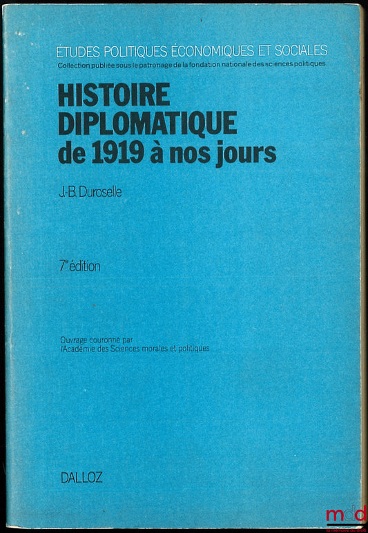 DUROSELLE (Jean-Baptiste) – HISTOIRE DIPLOMATIQUE DE 1919 À NOS JOURS, 7ème éd. révisée et prolongée jusqu’en 1978, coll. Études Politiques, Économiques et Sociales