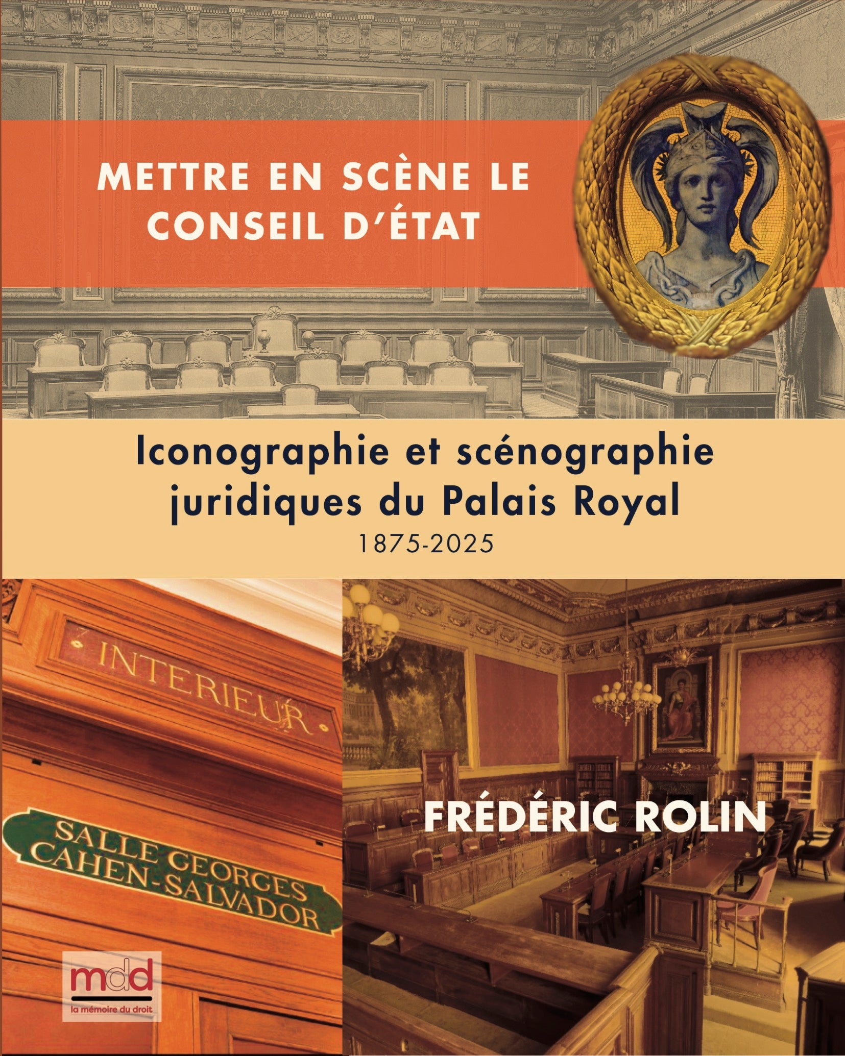 ROLIN (Frédéric) – METTRE EN SCÈNE LE CONSEIL D’ÉTAT.  Iconographie et scénographie juridique du Palais-Royal