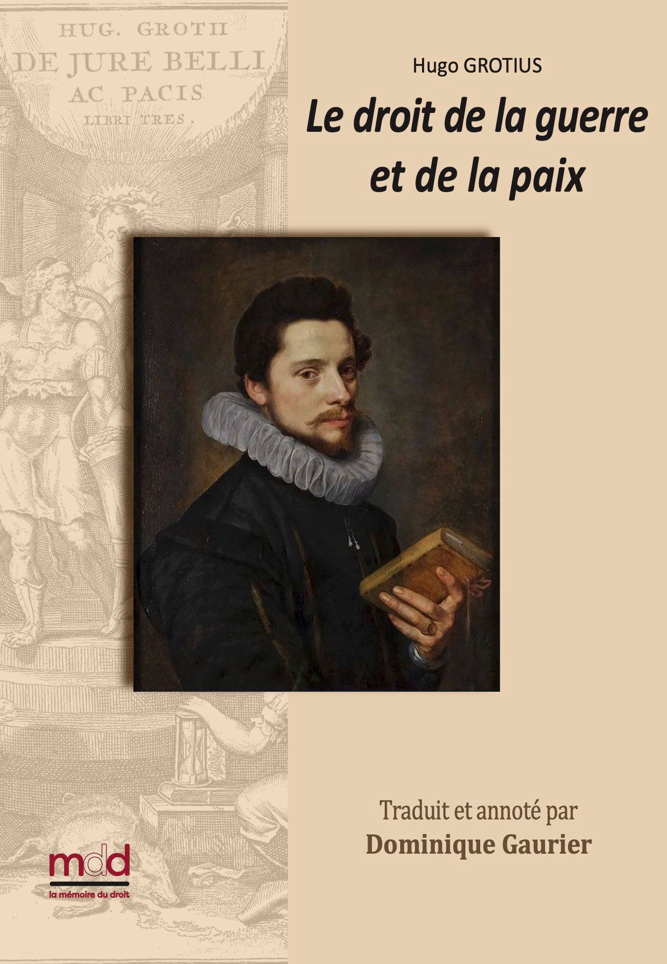 GROTIUS (Hugo) – DE JURE BELLI AC PACIS LIBRI TRES,  Le droit de la Guerre et de la Paix.  Nouvelle traduction par Dominique GAURIER-HOEFFLIGER,   Avec les notes de Grotius, de Gronovius, de Barbeyrac et du traducteur