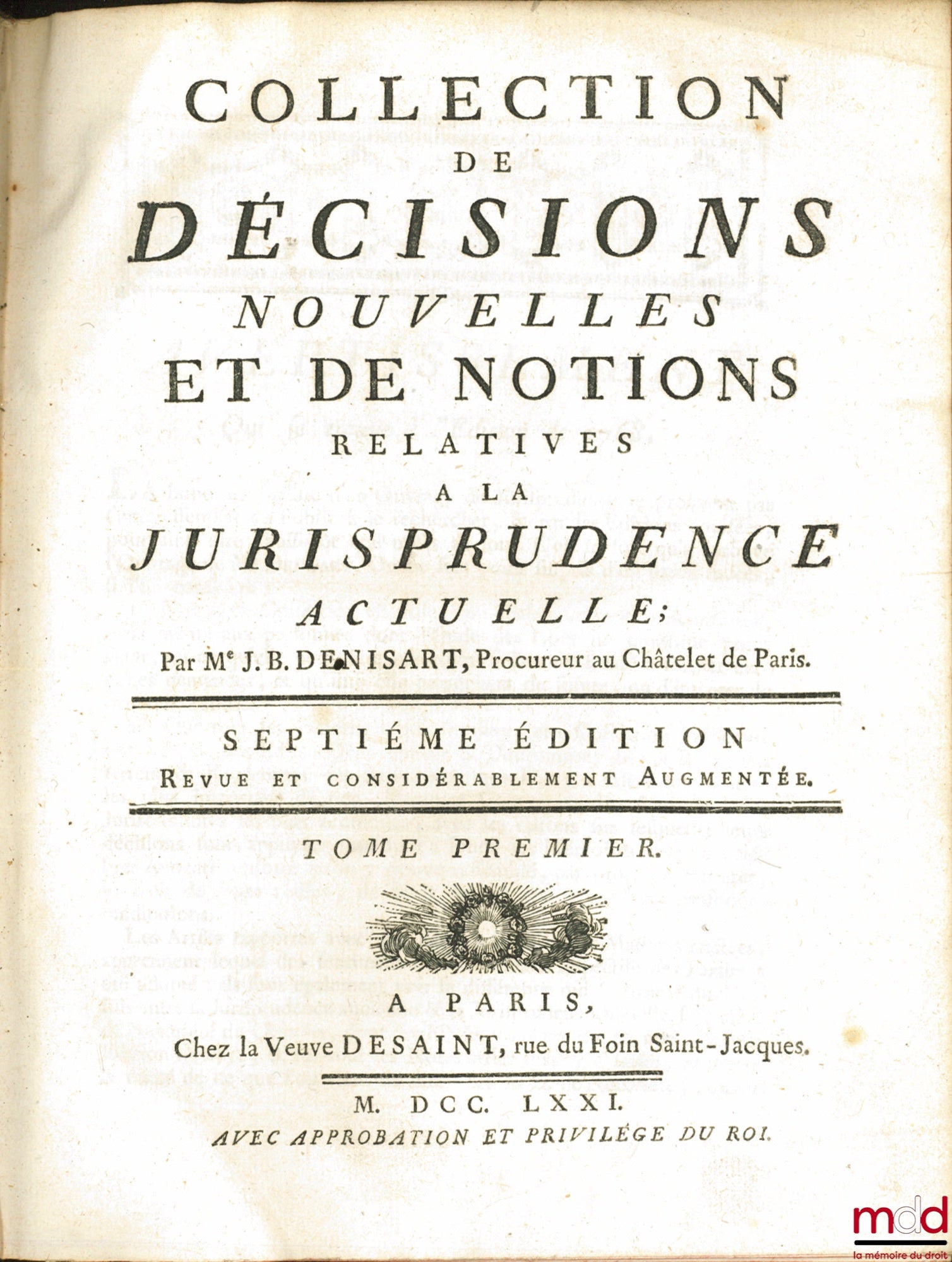 DENISART (Jean Baptiste) – COLLECTION DE DÉCISIONS NOUVELLES ET DE NOTIONS RELATIVES À LA JURISPRUDENCE ACTUELLE, 7e éd. revue et considérablement augmentée