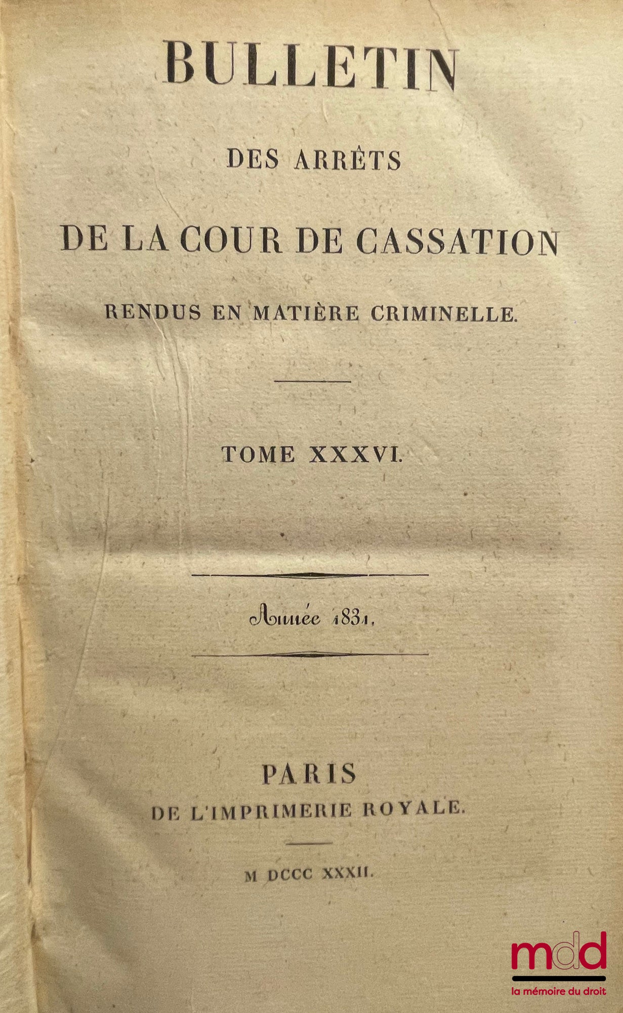[Cour de Cassation] – BULLETIN DES ARRÊTS DE LA COUR DE CASSATION RENDUS EN MATIÈRE CRIMINELLE, de 1831 à 1936 [mq. 7 années] ; Tables 1798-1856 (1 vol.) ; 1857-1873 (2 vol.)