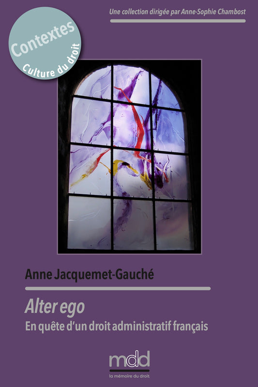 JACQUEMET-GAUCHÉ (Anne) – ALTER EGO. En quête d’un droit administratif français.    coll. Contextes. Culture du droit, t. VII