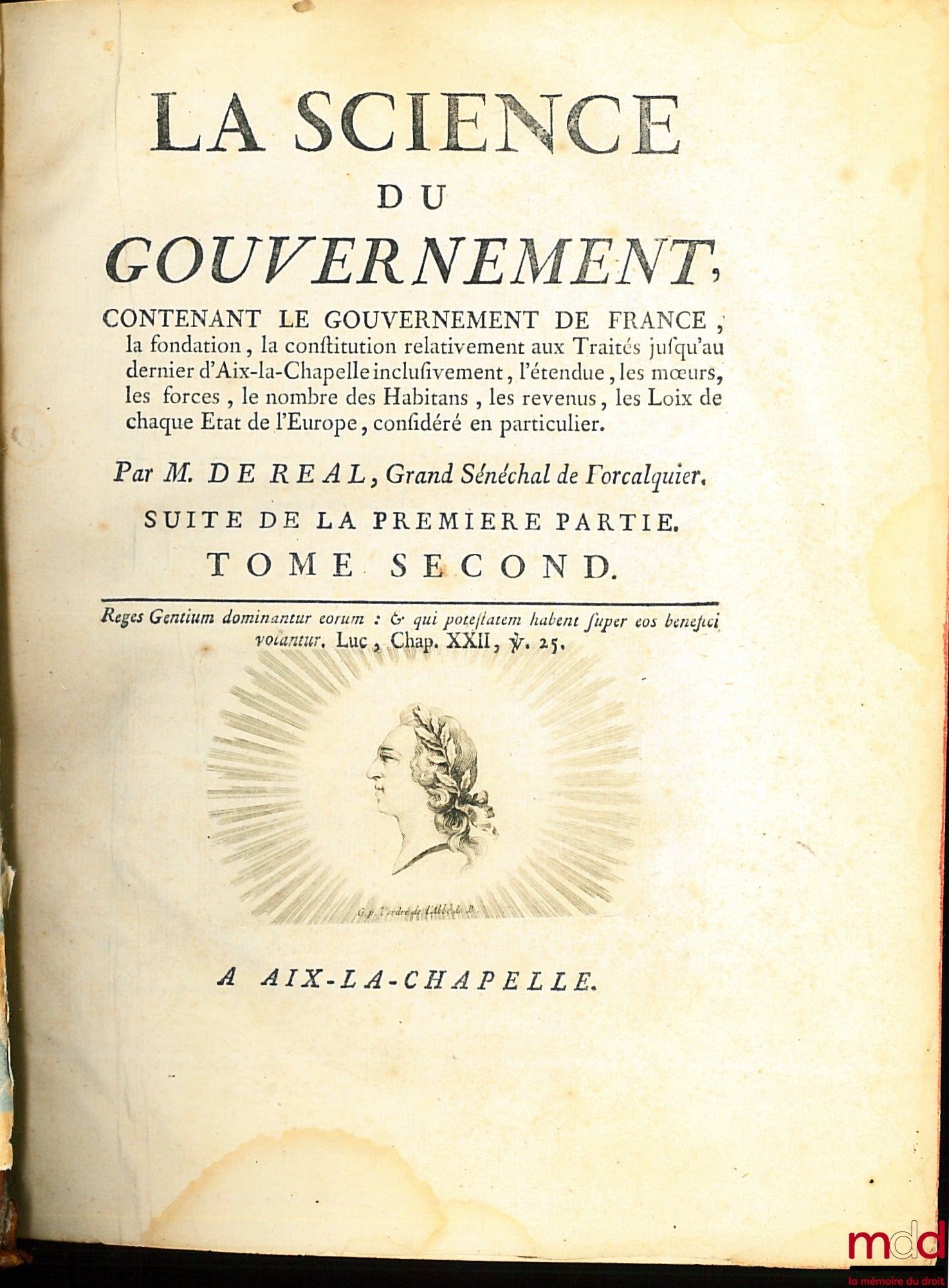 RÉAL DE CURBAN, (Gaspard de) – LA SCIENCE DU GOUVERNEMENT, Ouvrage de Morale, de Droit, et de Politique, qui contient les principes du commandement & de l’obéissance ; où l’on réduit toutes les matières de Gouvernement en un corps unique, entier dans chac
