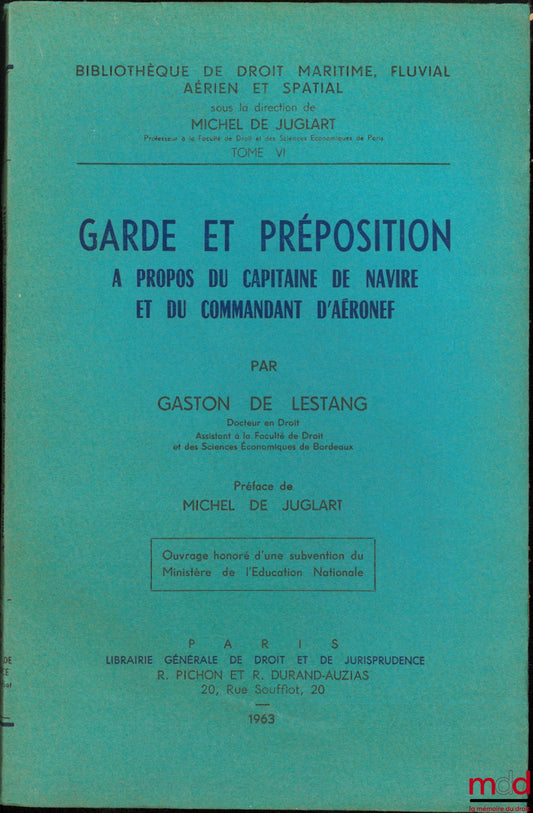 LESTANG (Gaston de) – GUARD AND PREPOSITION CONCERNING THE CAPTAIN OF A SHIP AND THE COMMANDER OF AN AIRCRAFT. Preface by Michel de Juglart, Library of Maritime, River, Air and Space Law, Vol. I