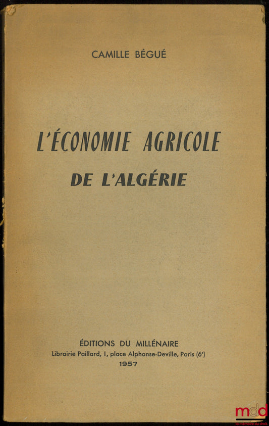 BÉGUÉ (Camille) – L’ÉCONOMIE AGRICOLE DE L’ALGÉRIE