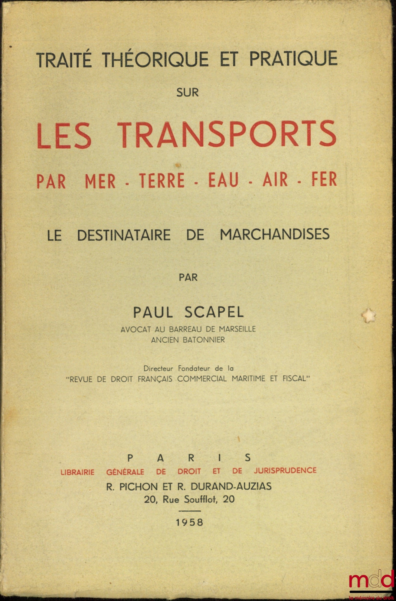 SCAPEL (Paul) – TRAITÉ THÉORIQUE ET PRATIQUE SUR LES TRANSPORTS PAR MER, TERRE, EAU, AIR, FER. LE DESTINATAIRE DE MARCHANDISES
