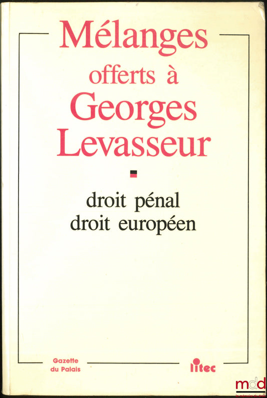 [Mélanges Levasseur] – MÉLANGES OFFERTS À GEORGES LEVASSEUR, DROIT PÉNAL, DROIT EUROPÉEN