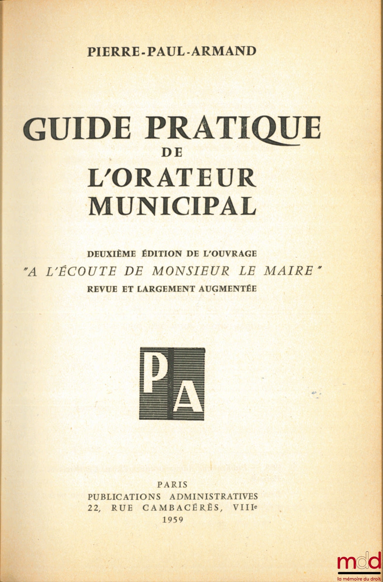 PIERRE-PAUL-ARMAND – PRACTICAL GUIDE FOR MUNICIPAL SPEAKER, 2nd ed. of the work “Listening to the Mayor”, revised and greatly expanded