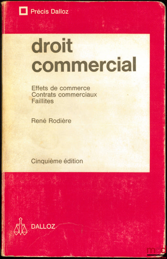 RODIÈRE (René) – DROIT COMMERCIAL : Effets de commerce - Contrats commerciaux - Faillites, 5ème éd., coll. Précis Dalloz