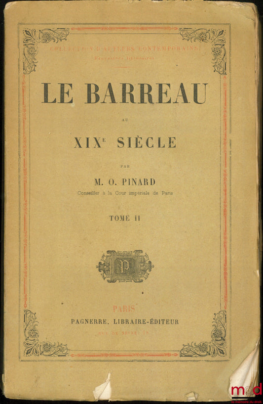 PINARD (Oscar) – LE BARREAU AU XIXe SIÈCLE, t. II, coll. d’Auteurs Contemporains