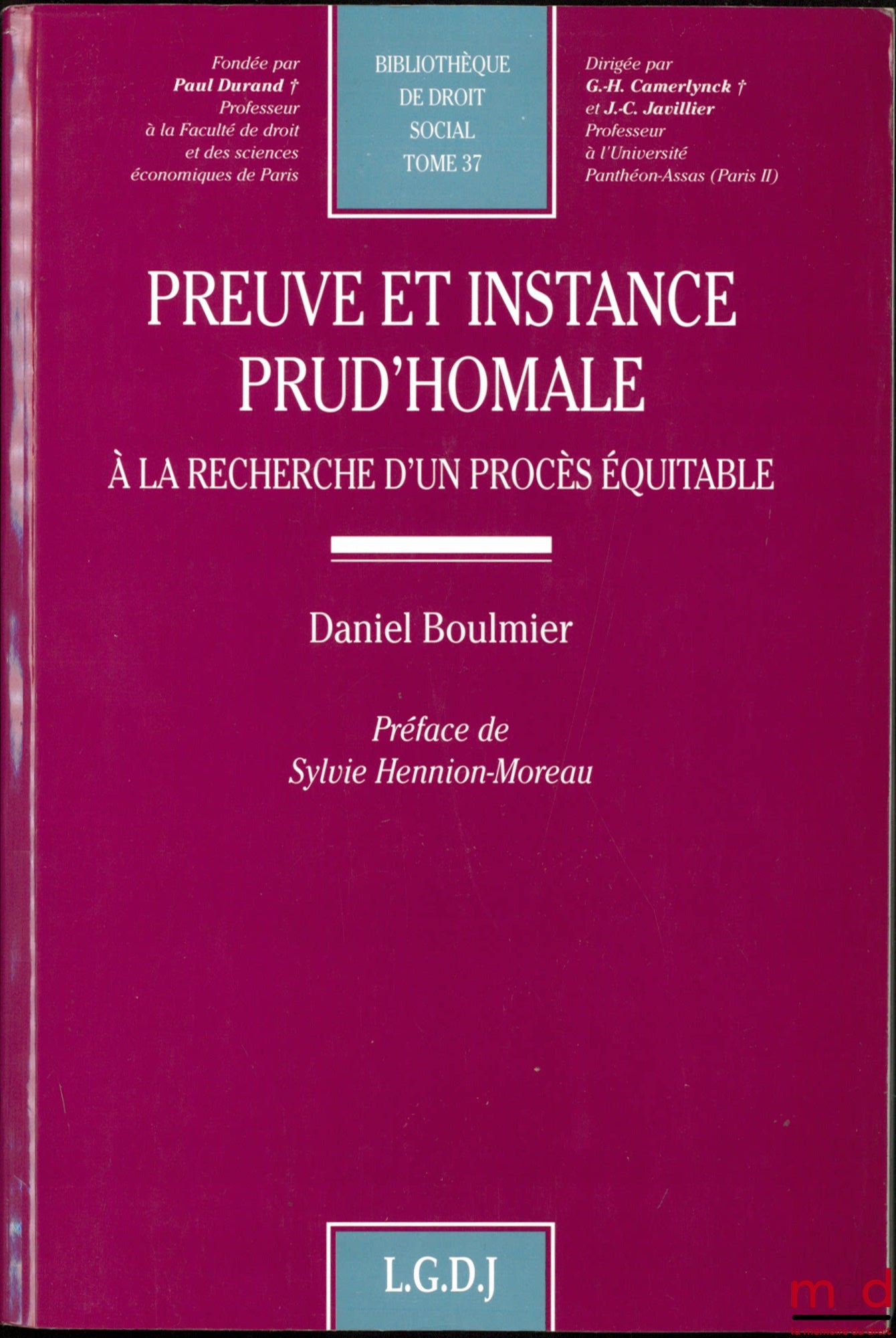 BOULMIER (Daniel) – PREUVE ET INSTANCE PRUD’HOMALE, À la recherche d’un procès équitable, Préface de Sylvie Hennion-Moreau, Bibl. de droit social, t. 37