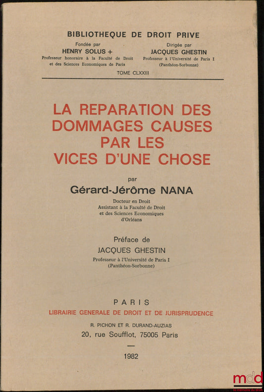 NANA (Gérard-Jérôme) – LA RÉPARATION DES DOMMAGES CAUSÉS PAR LES VICES D’UNE CHOSE, Préface de Jacques Ghestin, Bibl. de droit privé, t. CLXXIII