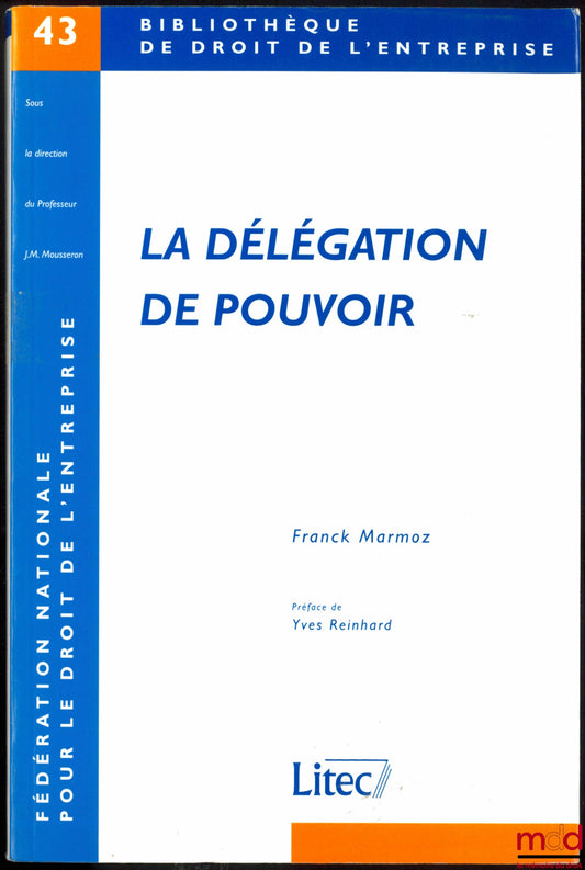 MARMOZ (Franck) – DELEGATION OF AUTHORITY, Preface by Yves Reinhard, Business Law Library, No. 43, National Federation for Business Law