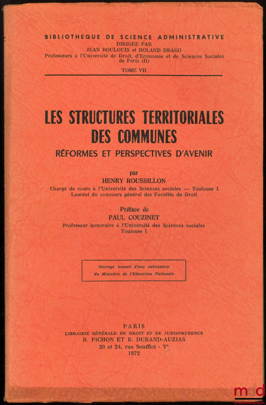 ROUSSILLON (Henry) – THE TERRITORIAL STRUCTURES OF MUNICIPALITIES, Reforms and future prospects, Preface by Paul Couzinet, Library of Administrative Science, vol. VII