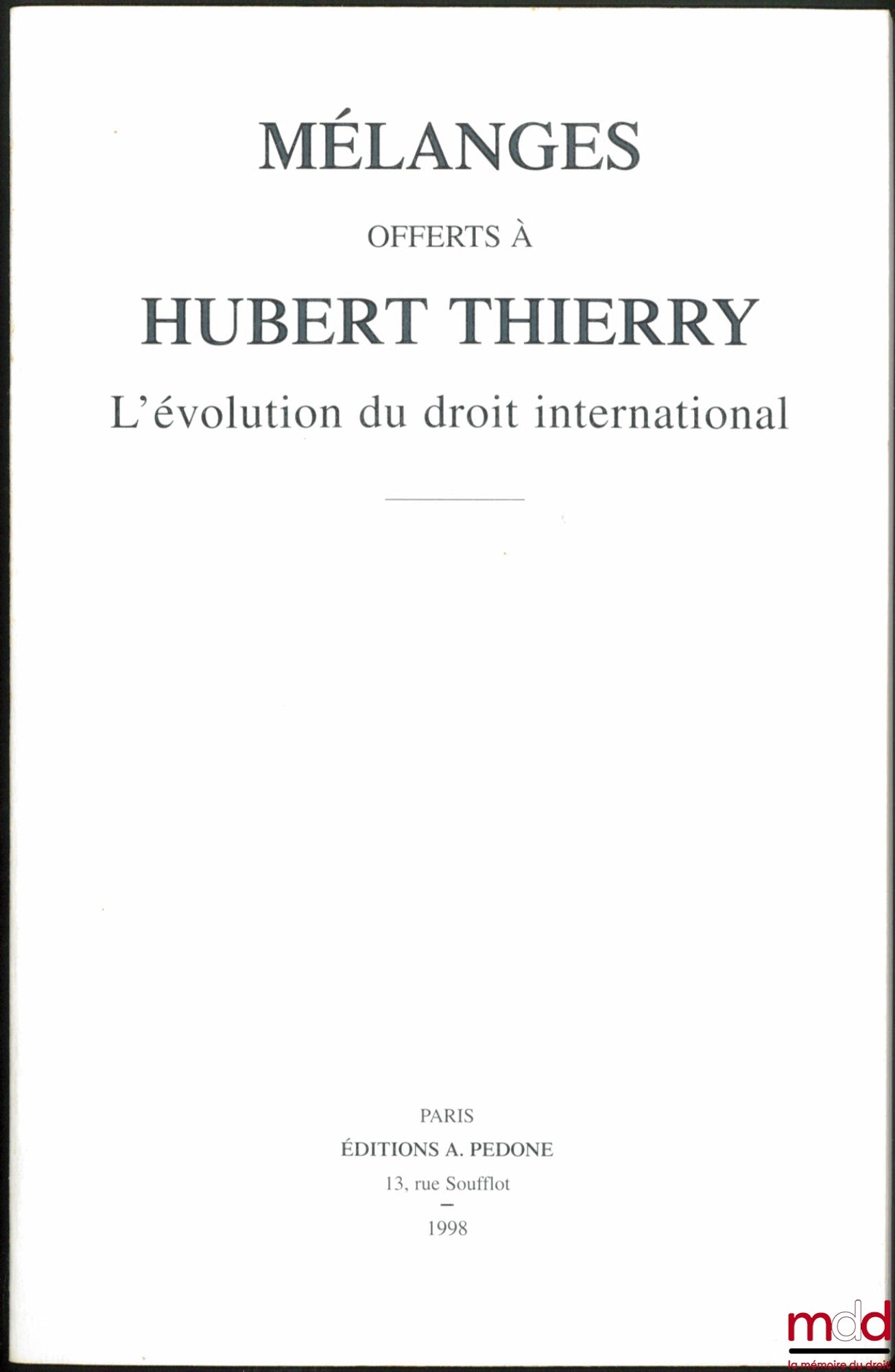 [Mélanges Thierry] – L’ÉVOLUTION DU DROIT INTERNATIONAL. Mélanges offerts à Hubert THIERRY, avant-propos de Emmanuel Decaux et Serge Sur