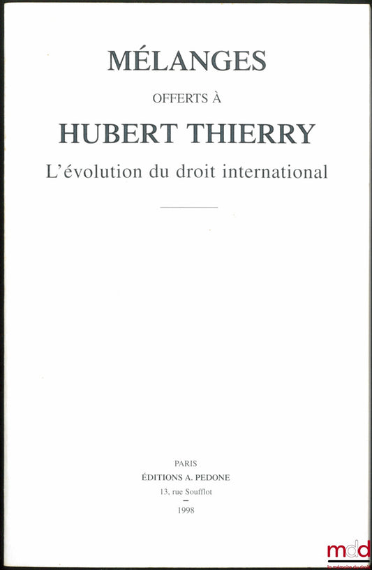 [Mélanges Thierry] – L’ÉVOLUTION DU DROIT INTERNATIONAL. Mélanges offerts à Hubert THIERRY, avant-propos de Emmanuel Decaux et Serge Sur