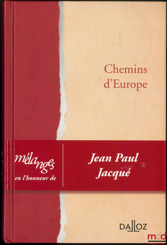 [Mélanges Jacqué] – CHEMINS D’EUROPE, Mélanges en l’honneur de Jean-Paul Jacqué