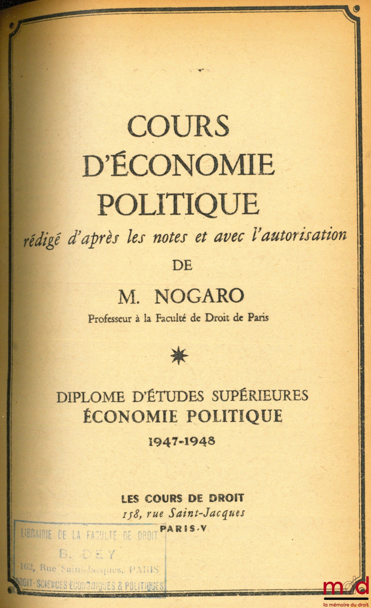 MARCHAL (André), NOGARO (Bertrand) and BAUDIN (Louis) – MARCHAL (André), STATISTICS, COURSE IN STATISTICS, DES Political Economy, 1947-1948; NOGARO (Bertrand), COURSE IN POLITICAL ECONOMY, DES, 1946-1947; BAUDIN (Louis), THE HISTORY OF MONEY,