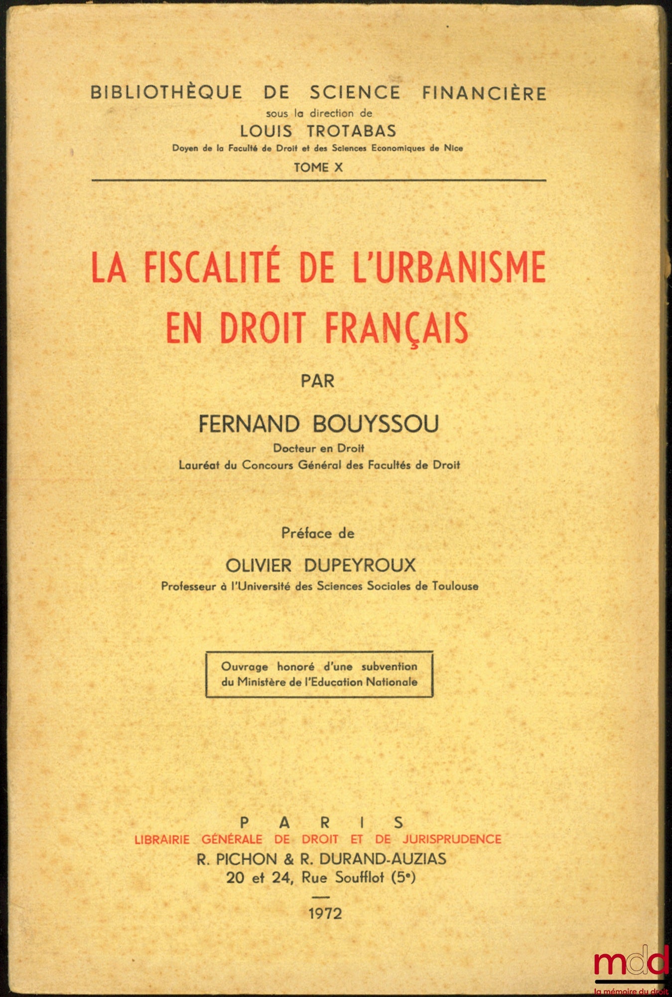 BOUYSSOU (Fernand) – LA FISCALITÉ DE L’URBANISME EN DROIT FRANÇAIS, Préface de Olivier Dupeyroux, Bibl. de sc. financière, t. X