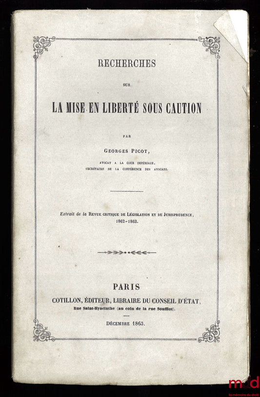 PICOT (Georges) – RECHERCHES SUR LA MISE EN LIBERTÉ SOUS CAUTION, extrait de la Revue critique de législation et de jurisprudence, 1862-1863
