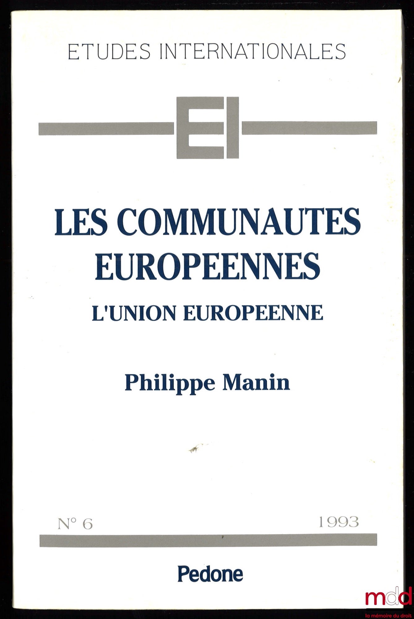 MANIN (Philippe) – LES COMMUNAUTÉS EUROPÉENNES. L’UNION EUROPÉENNE, coll. Études internationales n° 6