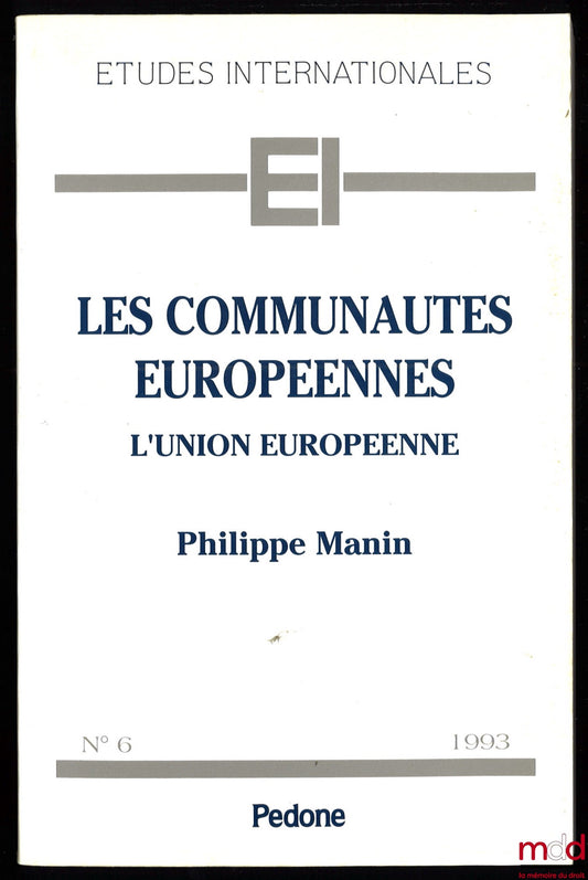 MANIN (Philippe) – LES COMMUNAUTÉS EUROPÉENNES. L’UNION EUROPÉENNE, coll. Études internationales n° 6