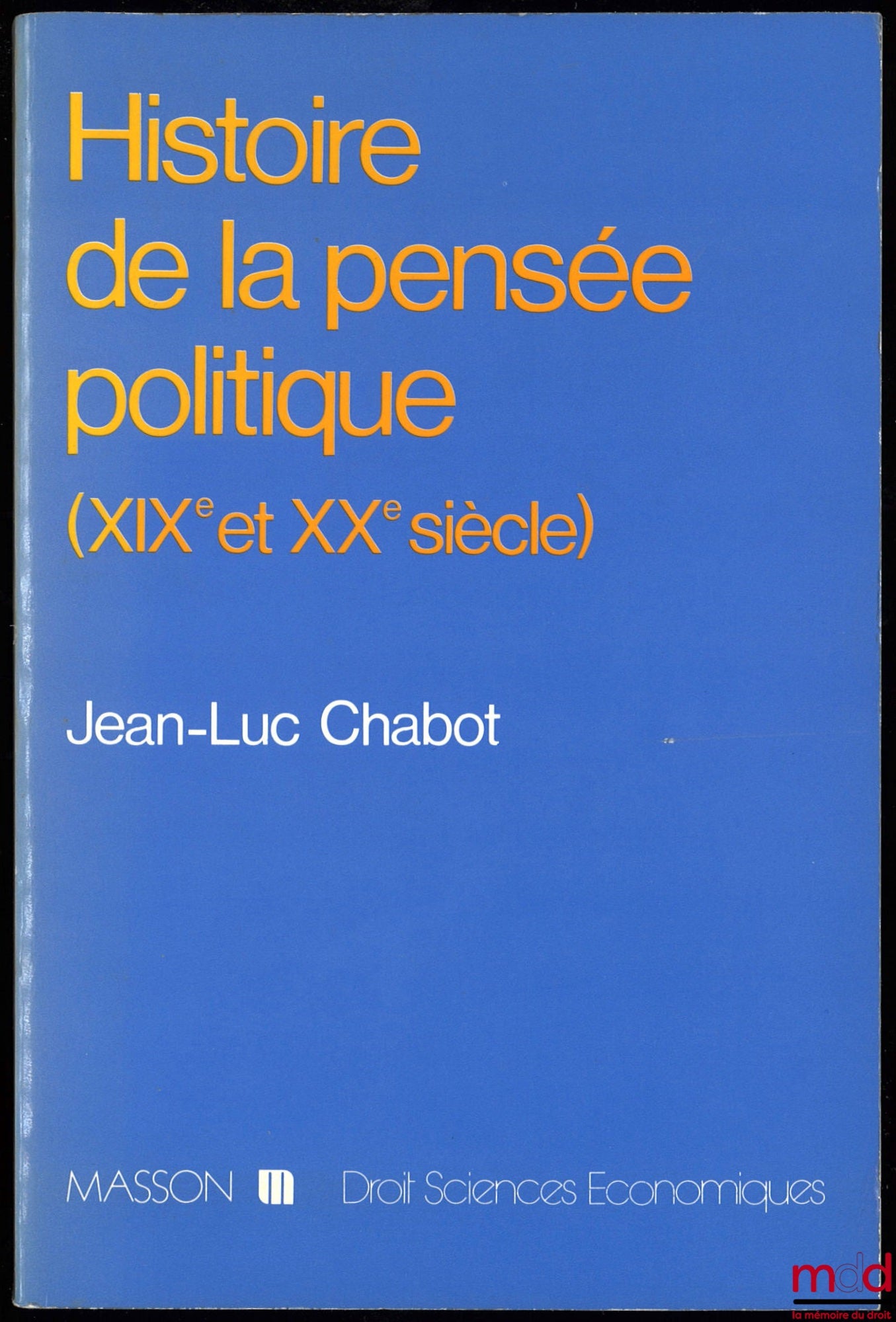CHABOT (Jean-Luc) – HISTOIRE DE LA PENSÉE POLITIQUE, XIXème - XXème siècle