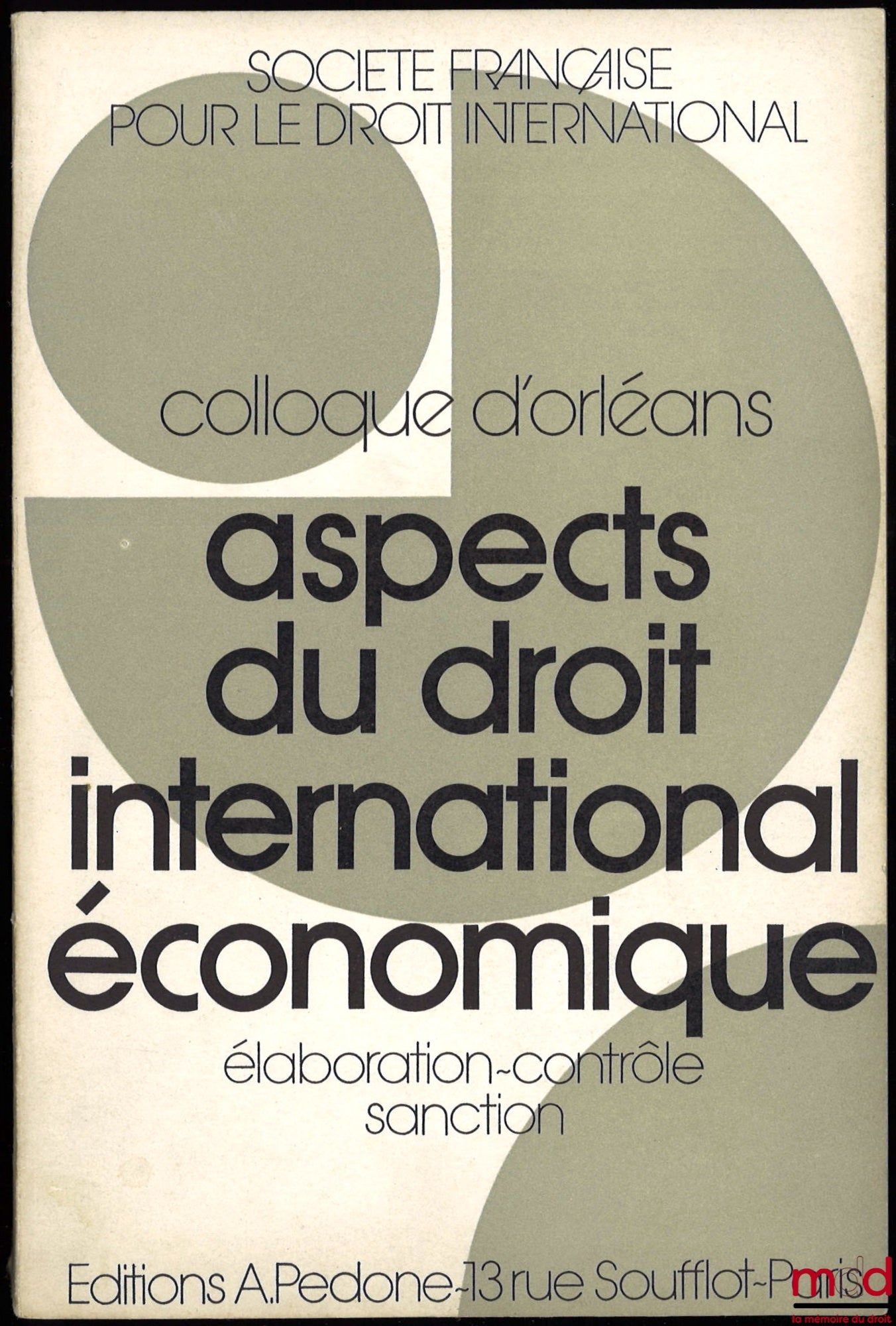 [Colloque - SFDI] – ASPECTS DU DROIT INTERNATIONAL ÉCONOMIQUE : ÉLABORATION - CONTRÔLE - SANCTION, Colloque d’Orléans (25-27 mai 1971), coll. de la Société Française pour le Droit International
